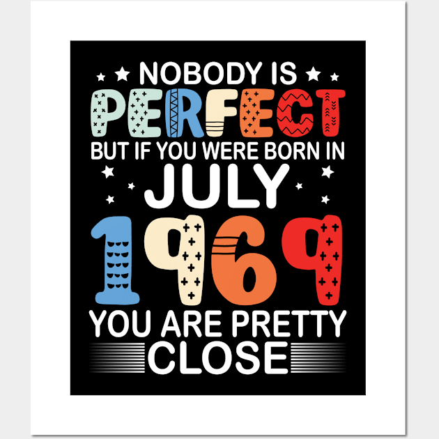 Nobody Is Perfect But If You Were Born In July 1969 You Are Pretty Close Happy Birthday 51 Years Old Wall Art by bakhanh123